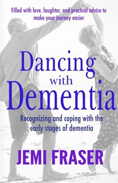 Dancing With Dementia: Recognizing and Coping With the Early Stages of Dementia (eBook, ePUB) - Fraser, Jemi