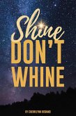 Shine Don't Whine (eBook, ePUB)