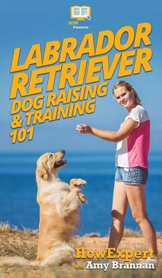 Labrador Retriever Dog Raising & Training 101 - Howexpert; Brannan, Amy