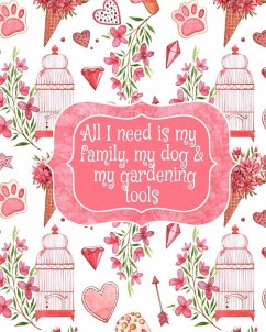 All I Need Is My Family, My Dog, And My Gardening Tools - Valentine, Amber