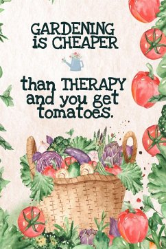Gardening is Cheaper Than Therapy And You Get Tomatoes - Maple, Kate