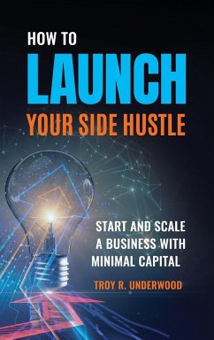 How to Launch Your Side Hustle - Underwood, Troy