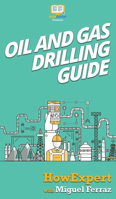 Oil and Gas Drilling Guide - Howexpert; Ferraz, Miguel