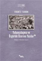 Yabancilasma ve Özgürlük Üzerine Yazilar - Fanon, Frantz