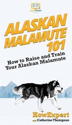 Alaskan Malamute 101 - Howexpert; Thompson, Catherine