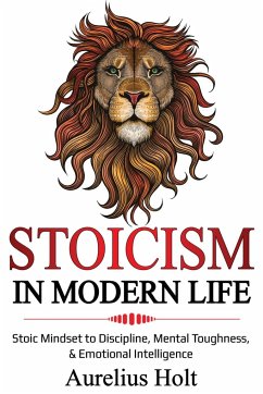 Stoicism in Modern Life - Holt, Aureluis