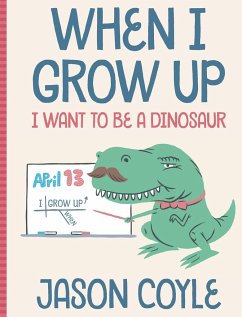 When I Grow Up I Want To Be a Dinosaur - Coyle, Jason