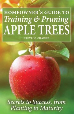Homeowner's Guide to Training and Pruning Apple Trees - Chadde, Steve W