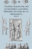 Trachten, Kunstwerke und Gerätschaften vom frühen Mittelalter bis Ende des 18. Jahrhunderts Band 6