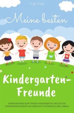 Meine besten Kindergarten-Freunde Erinnerungsalbum für den Kindergarten und die Kita Kindergartenalbum Freundebuch für M - Köhler, Katja