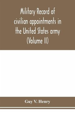 Military record of civilian appointments in the United States army (Volume II) - V. Henry, Guy