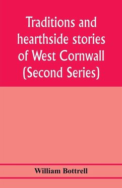 Traditions and hearthside stories of West Cornwall (Second Series) - Bottrell, William