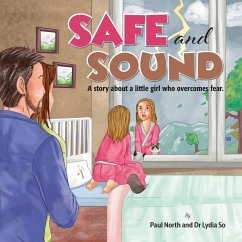 Safe and Sound.: A story about a little girl who overcomes fear. - North, Paul; So, Lydia