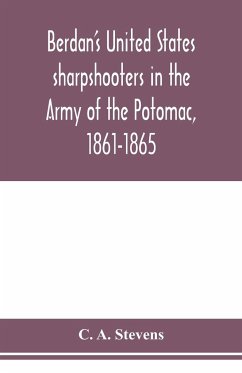 Berdan's United States sharpshooters in the Army of the Potomac, 1861-1865 - A. Stevens, C.