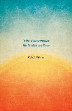 The Forerunner - His Parables and Poems - Gibran, Kahlil