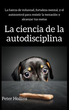 La ciencia de la autodisciplina - Hollins, Peter