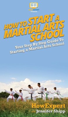 How To Start a Martial Arts School - Howexpert; Shipp, Jennifer