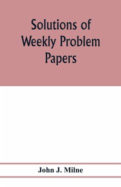 Solutions of weekly problem papers - J. Milne, John