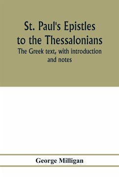 St. Paul's Epistles to the Thessalonians. The Greek text, with introduction and notes - Milligan, George