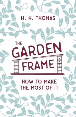 The Garden Frame - How to Make the Most of it - Thomas, H. H.; Garner, George