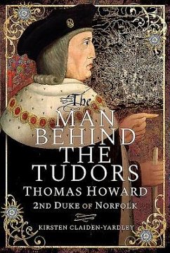 The Man Behind the Tudors: Thomas Howard, 2nd Duke of Norfolk - Claiden-Yardley, Kirsten