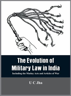 The Evolution of Military Law in India - Jha, U C