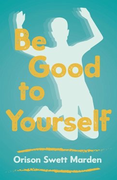 Be Good to Yourself - Marden, Orison Swett