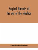 Surgical memoirs of the war of the rebellion