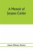 A memoir of Jacques Cartier, sieur de Limoilou, his voyages to the St. Lawrence, a bibliography and a facsimile of the manuscript of 1534