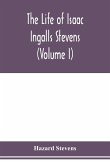 The life of Isaac Ingalls Stevens (Volume I)