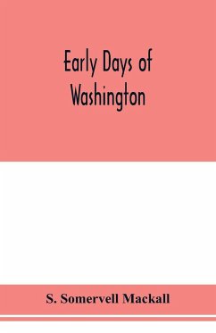 Early days of Washington - Somervell Mackall, S.