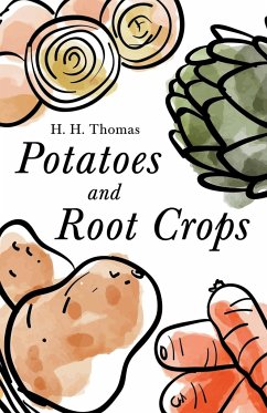 Potatoes and Root Crops - Thomas, H. H.