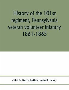 History of the 101st regiment, Pennsylvania veteran volunteer infantry 1861-1865 - A. Reed, John; Samuel Dickey, Luther