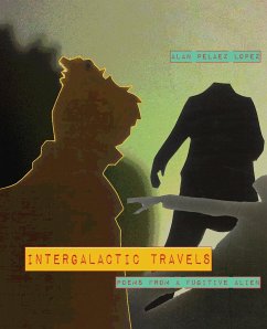 Intergalactic Travels: poems from a fugitive alien - Pelaez Lopez, Alan
