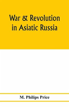 War & revolution in Asiatic Russia - Philips Price, M.