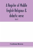 A register of Middle English religious & didactic verse; Part II. Index of First lines and Index of Subjects and Titles