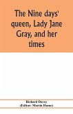 The nine days' queen, Lady Jane Gray, and her times