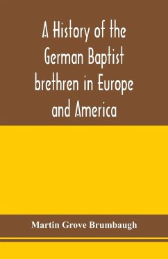 A history of the German Baptist brethren in Europe and America - Grove Brumbaugh, Martin