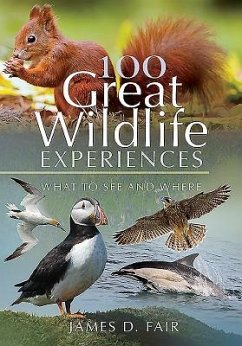 100 Great Wildlife Experiences: What to See and Where - Fair, James D.
