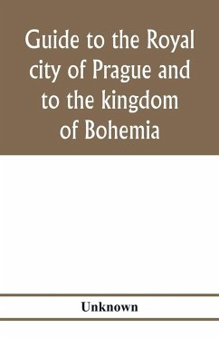 Guide to the royal city of Prague and to the kingdom of Bohemia - Unknown