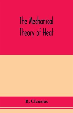 The mechanical theory of heat - Clausius, R.