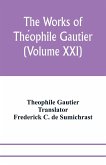 The works of The¿ophile Gautier (Volume XXI); Militona The Nightingales. The Marchioness's Lap-Dog Omphale; A Rococo Story