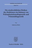 Die strafrechtlichen Risiken des Mediziners im Rahmen von Präimplantationsdiagnostik und Pränataldiagnostik.