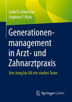 Generationenmanagement in Arzt- und Zahnarztpraxis - Lütkehaus, Isabell;Kock, Stephan F.
