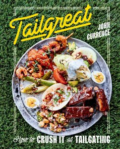 Tailgreat: How to Crush It at Tailgating [A Cookbook] - Currence, John
