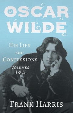 Oscar Wilde - His Life and Confessions - Volumes I & II - Harris, Frank