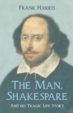 The Man, Shakespeare - And his Tragic Life Story - Harris, Frank