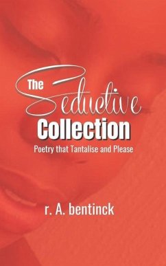 The Seductive Collection: Poetry that Tantalise and Please - Bentinck, R. A.