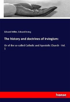 The history and doctrines of Irvingism: - Miller, Edward;Irving, Edward