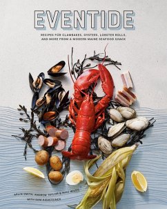 Eventide: Recipes for Clambakes, Oysters, Lobster Rolls, and More from a Modern Maine Seafood Shack - Smith, Arlin; Taylor, Andrew; Wiley, Mike